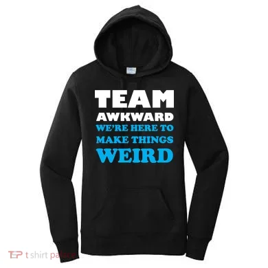 Team Awkward Were Here To Make Things Weird Women's Hoodie