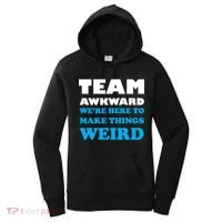 Team Awkward Were Here To Make Things Weird Women's Hoodie thumb 0