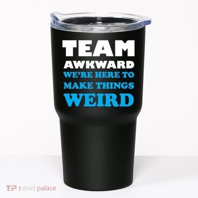 Team Awkward Were Here To Make Things Weird Tumbler