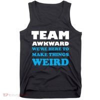 Team Awkward Were Here To Make Things Weird Tank Top thumb 0