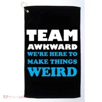 Team Awkward Were Here To Make Things Weird Golf Towel thumb 0