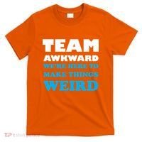 Team Awkward Were Here To Make Things Weird T-Shirt thumb 0
