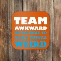 Team Awkward Were Here To Make Things Weird Coaster thumb 0