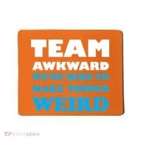 Team Awkward Were Here To Make Things Weird Mousepad thumb 0