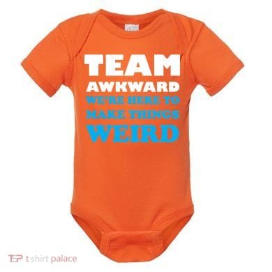 Team Awkward Were Here To Make Things Weird Baby Bodysuit