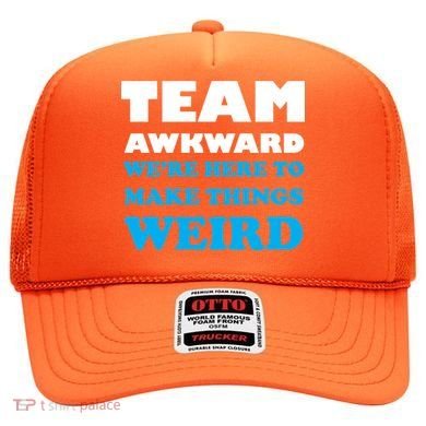 Team Awkward Were Here To Make Things Weird Hat