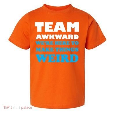 Team Awkward Were Here To Make Things Weird Toddler T-Shirt
