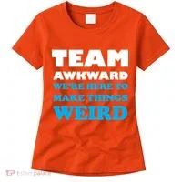 Team Awkward Were Here To Make Things Weird Women's T-Shirt thumb 0