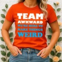Team Awkward Were Here To Make Things Weird Women's T-Shirt thumb 2