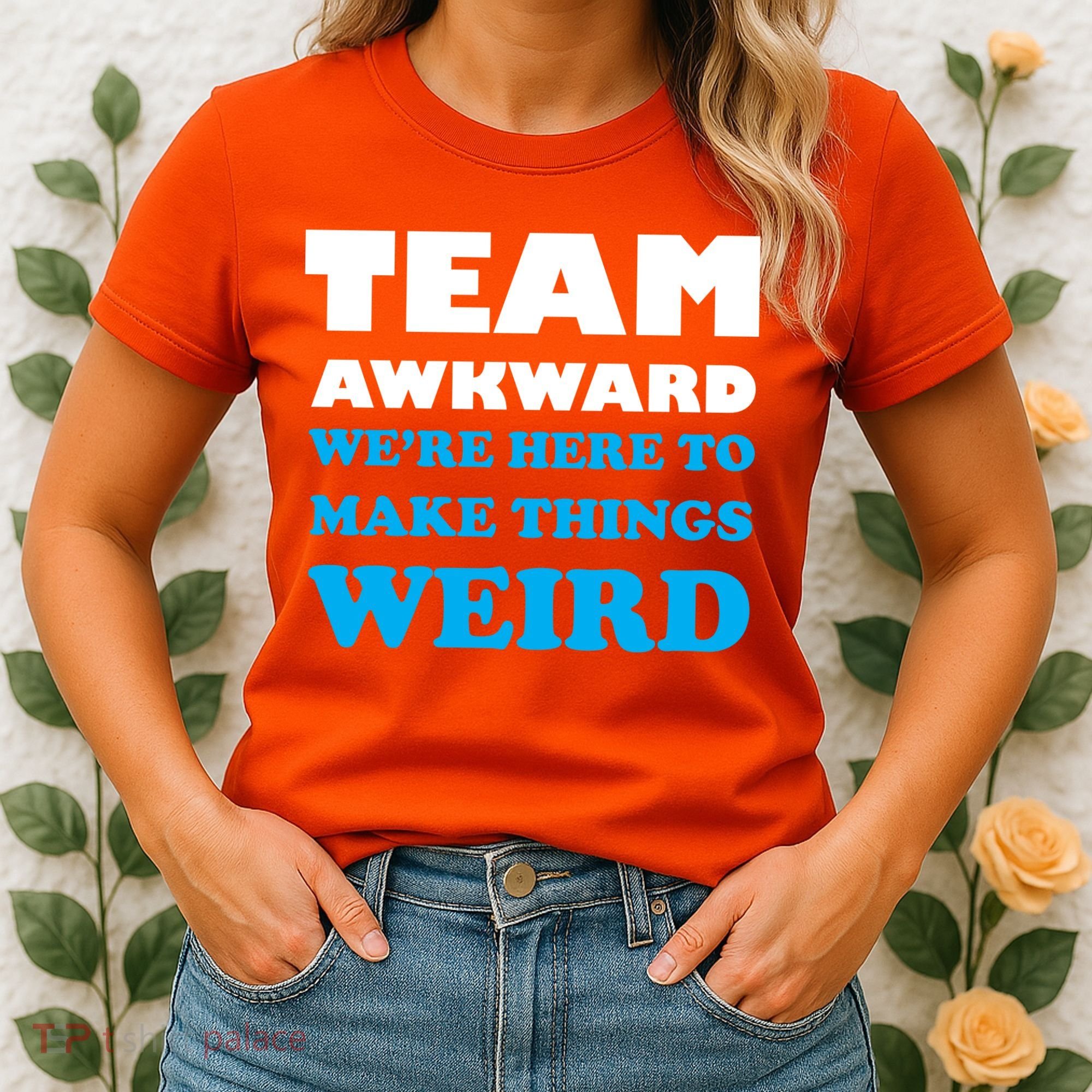 Team Awkward Were Here To Make Things Weird Women's T-Shirt