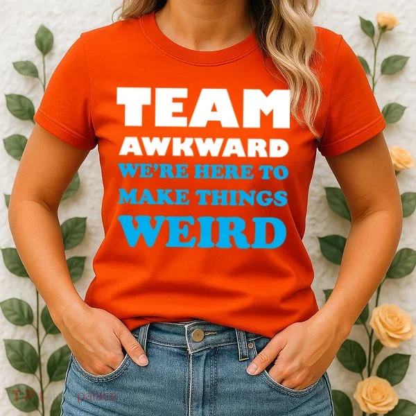 Team Awkward Were Here To Make Things Weird Women's T-Shirt