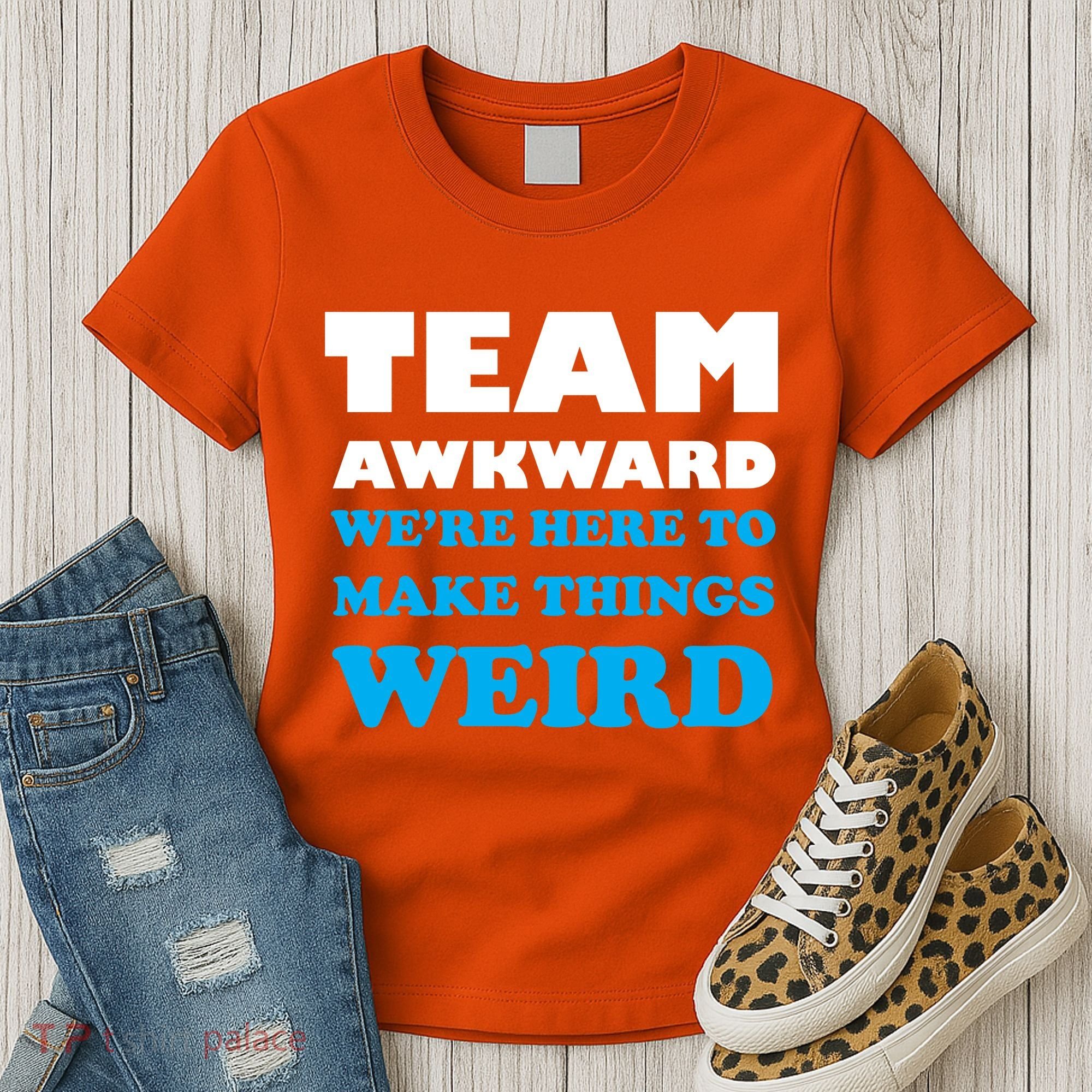 Team Awkward Were Here To Make Things Weird Women's T-Shirt