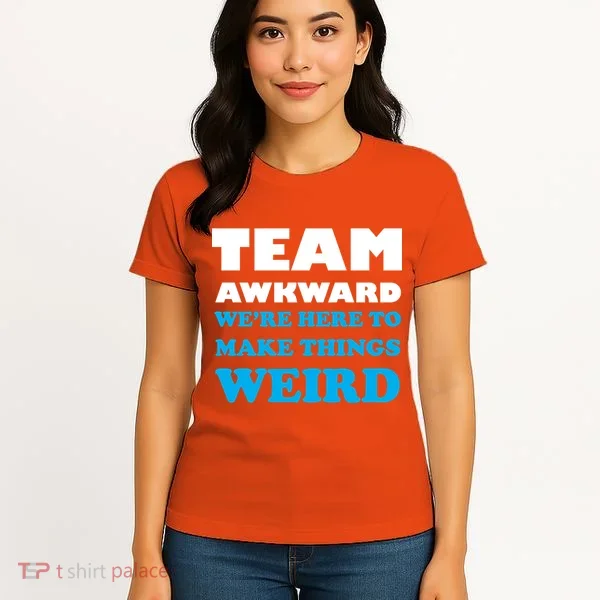 Team Awkward Were Here To Make Things Weird Women's T-Shirt