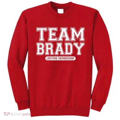 Team Brady Lifetime Memebership Sweatshirt