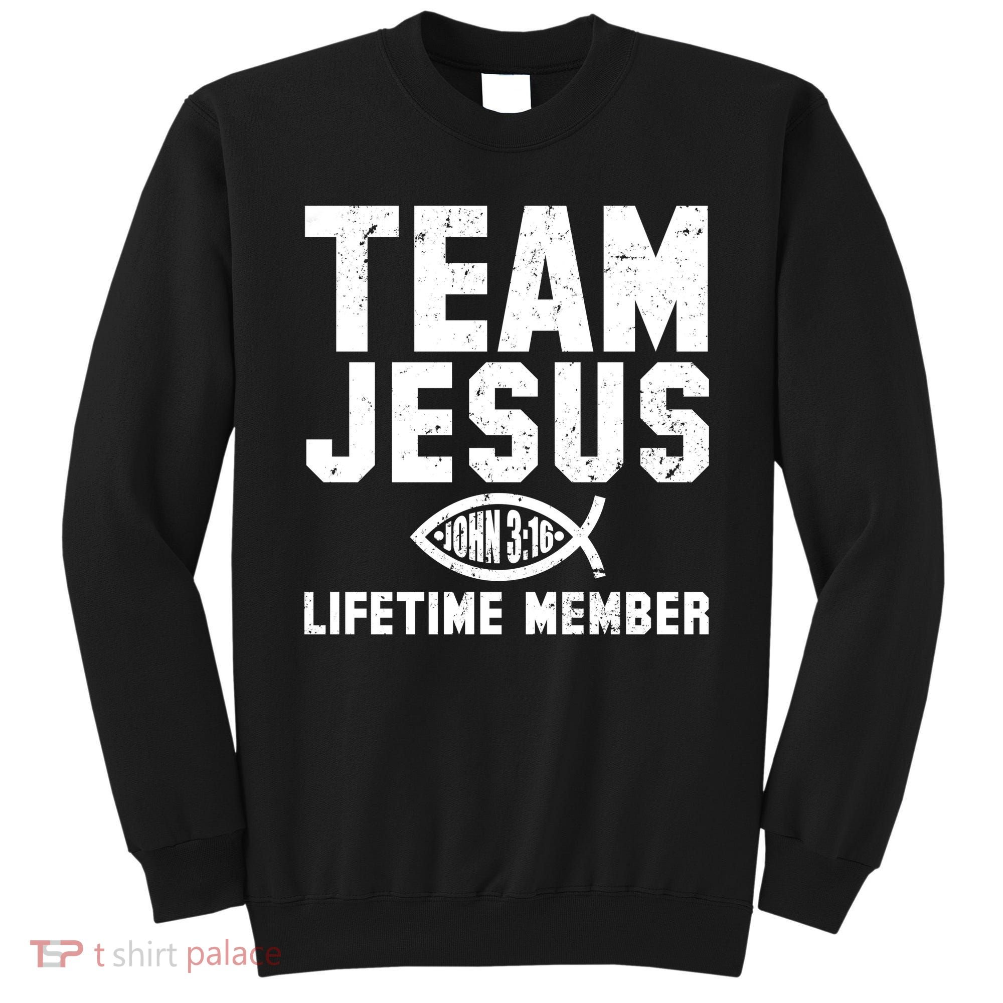 Team Jesus Lifetime Member John 3:16 Sweatshirt