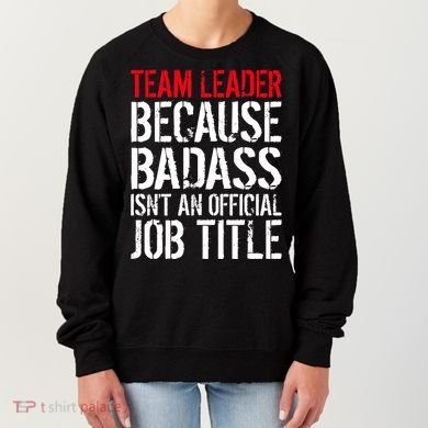 Team Leader Because Badass Isn't An Official Job Title Women's Sweatshirt