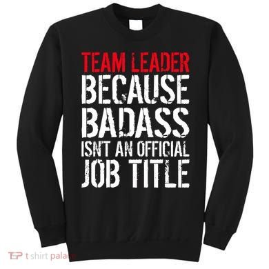 Team Leader Because Badass Isn't An Official Job Title Sweatshirt