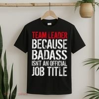 Team Leader Because Badass Isn't An Official Job Title T-Shirt thumb 2