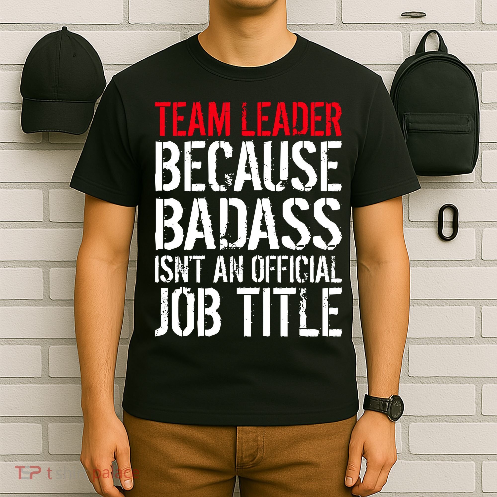 Team Leader Because Badass Isn't An Official Job Title T-Shirt