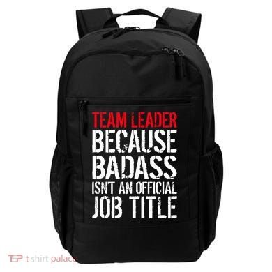 Team Leader Because Badass Isn't An Official Job Title Backpack