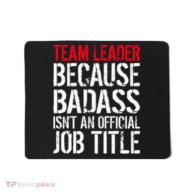 Team Leader Because Badass Isn't An Official Job Title Mousepad