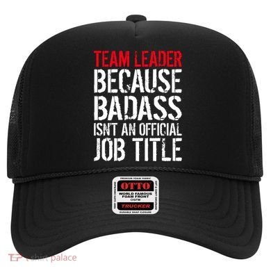 Team Leader Because Badass Isn't An Official Job Title Hat