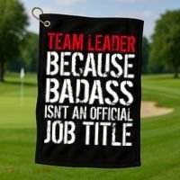 Team Leader Because Badass Isn't An Official Job Title Golf Towel thumb 1