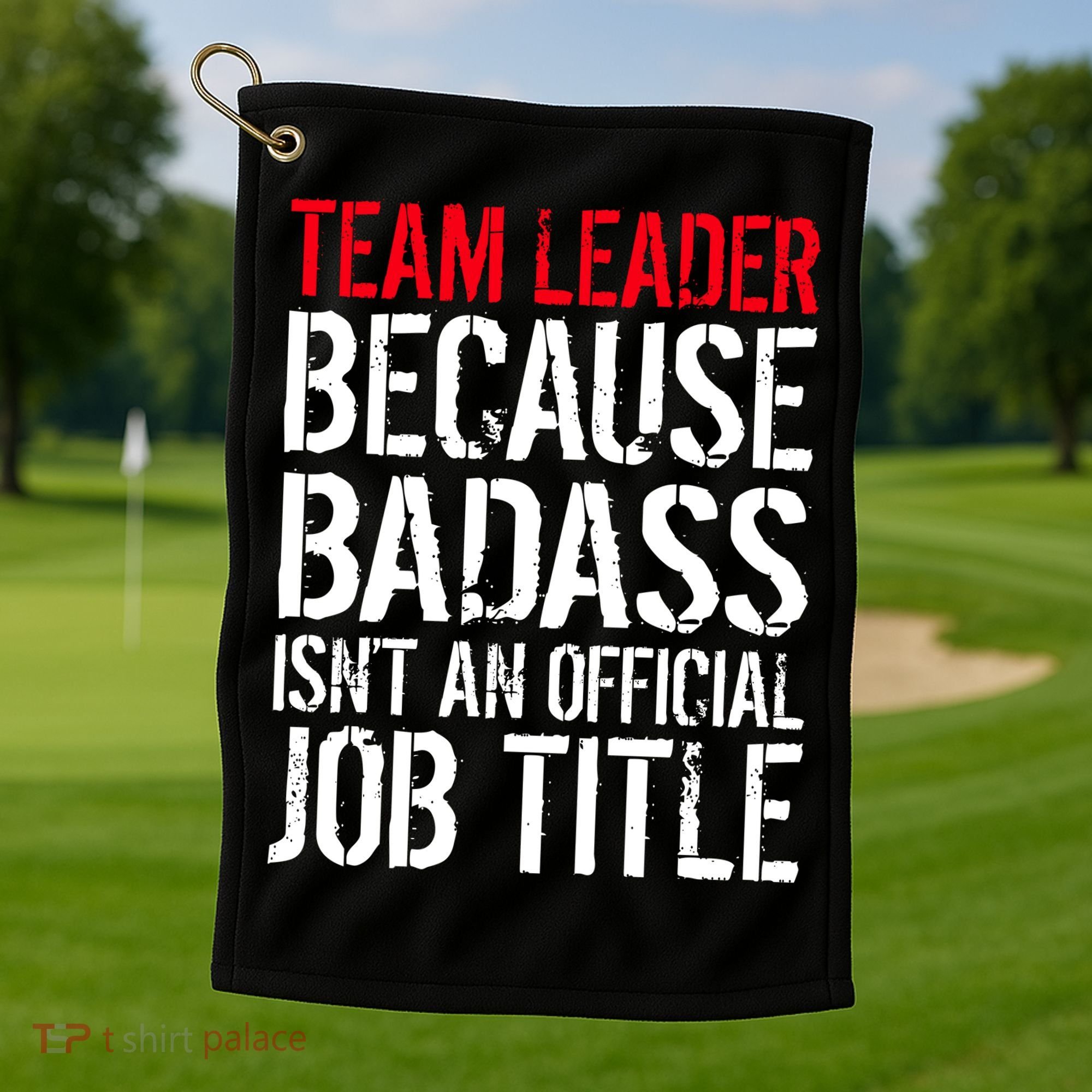 Team Leader Because Badass Isn't An Official Job Title Golf Towel