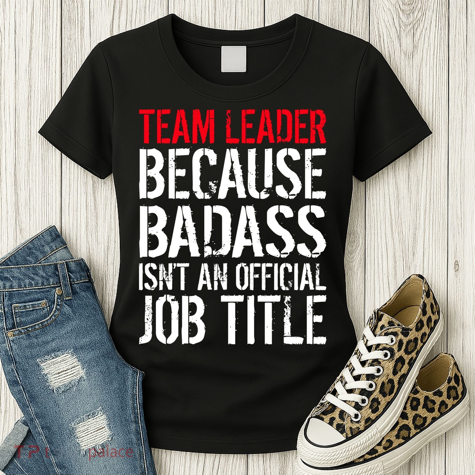 Team Leader Because Badass Isn't An Official Job Title Women's T-Shirt