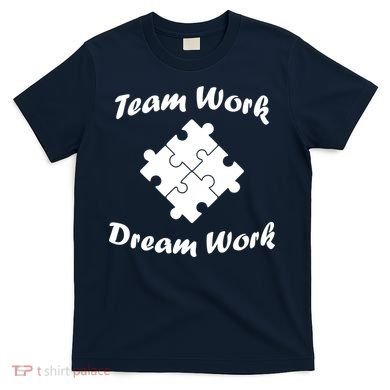 Team Work Dream Work T-Shirt