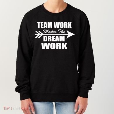 Team Work Makes The Dream Work Women's Sweatshirt