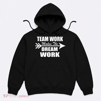 Team Work Makes The Dream Work Hoodie