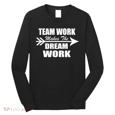 Team Work Makes The Dream Work Long Sleeve Shirt