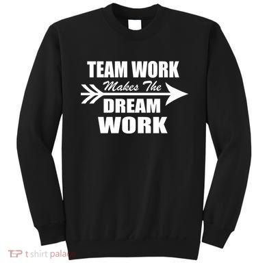 Team Work Makes The Dream Work Sweatshirt