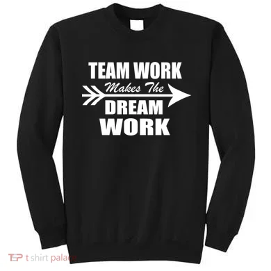 Team Work Makes The Dream Work Sweatshirt