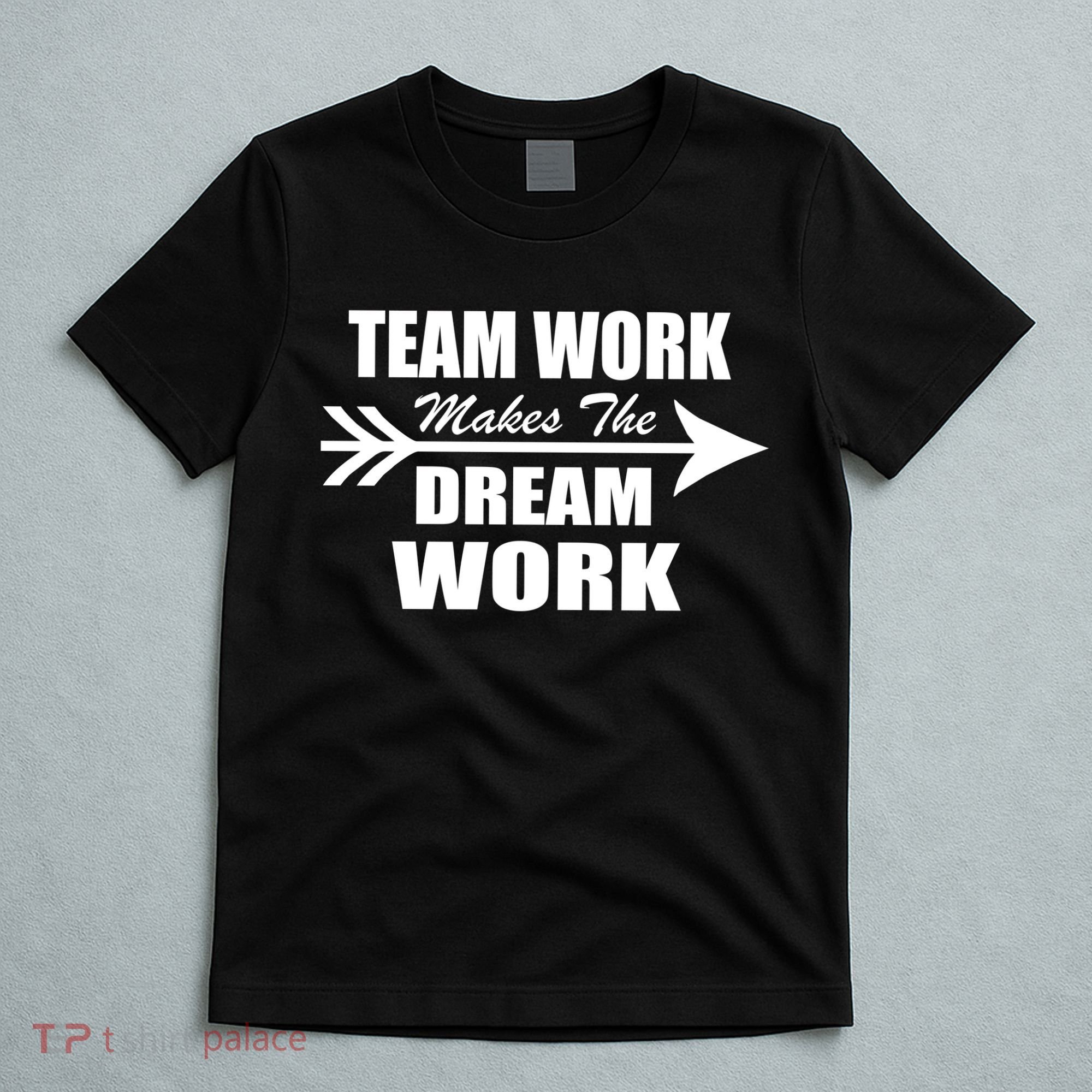 Team Work Makes The Dream Work T-Shirt