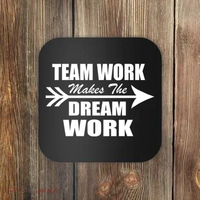 Team Work Makes The Dream Work Coaster
