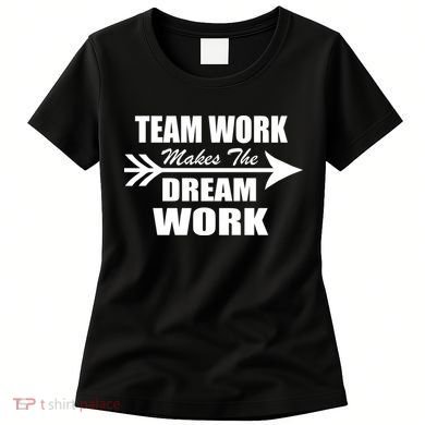 Team Work Makes The Dream Work Women's T-Shirt