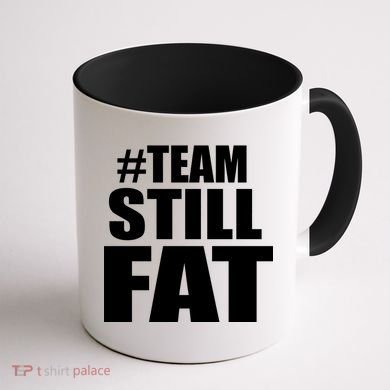 #TeamStillFat Team Still Fat Fitness Weight Coffee Mug back