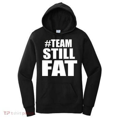 #TeamStillFat Team Still Fat Fitness Weight Women's Hoodie