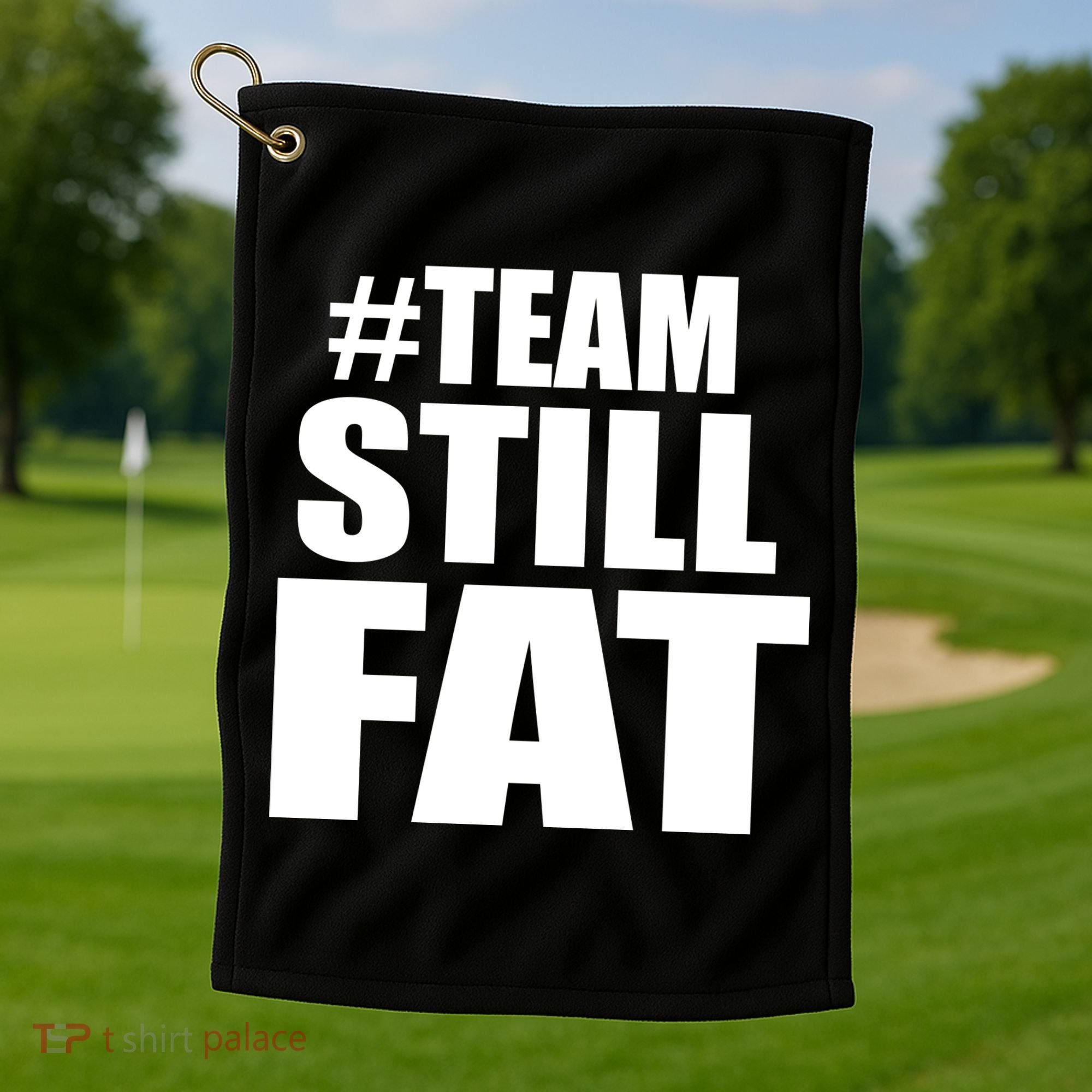 #TeamStillFat Team Still Fat Fitness Weight Golf Towel