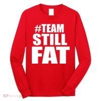 #TeamStillFat Team Still Fat Fitness Weight Long Sleeve Shirt thumb 0