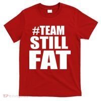 #TeamStillFat Team Still Fat Fitness Weight T-Shirt thumb 0