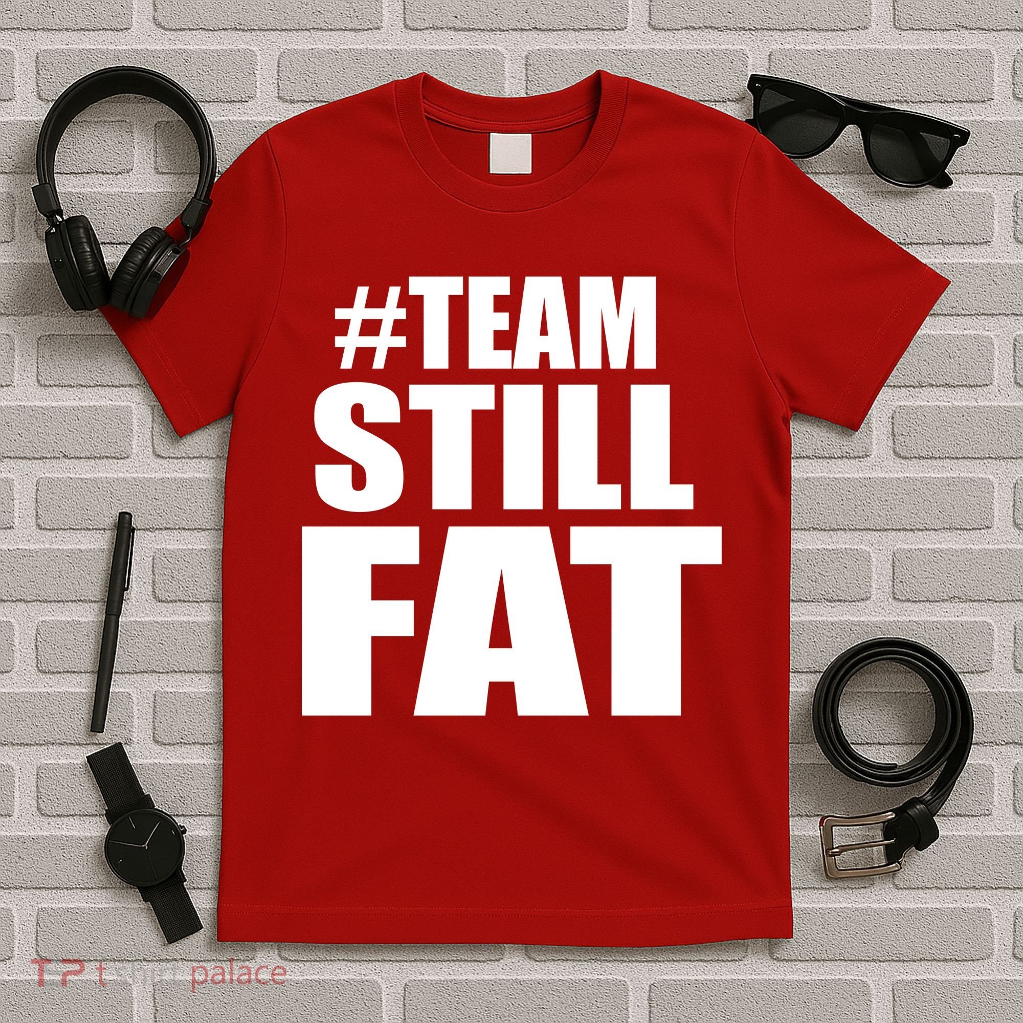 #TeamStillFat Team Still Fat Fitness Weight T-Shirt