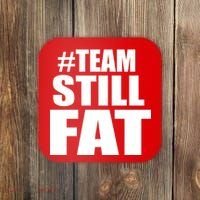#TeamStillFat Team Still Fat Fitness Weight Coaster thumb 0