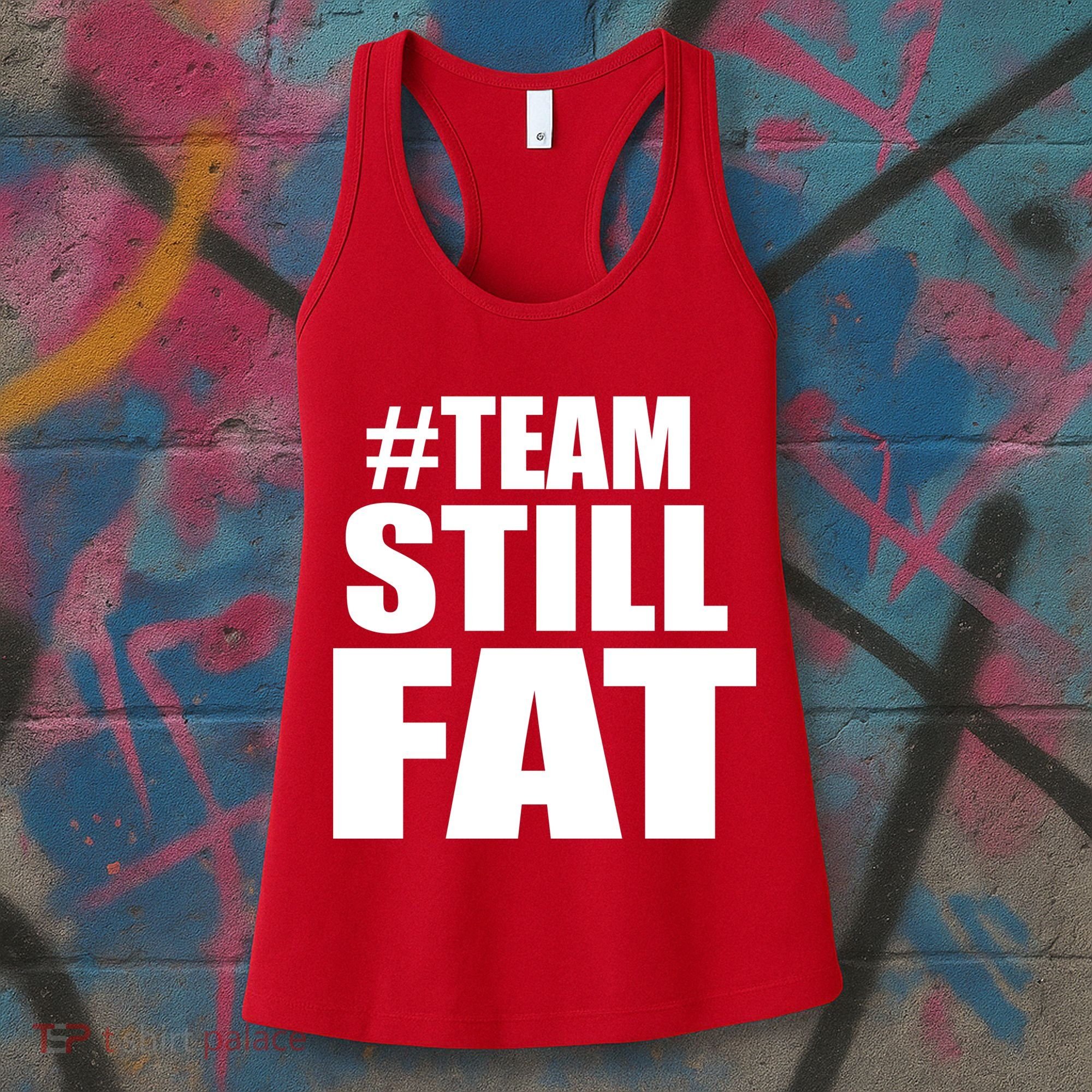 #TeamStillFat Team Still Fat Fitness Weight Women's Tank Top