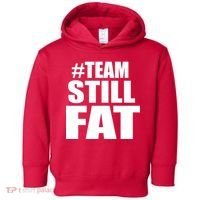 #TeamStillFat Team Still Fat Fitness Weight Toddler Hoodie thumb 0