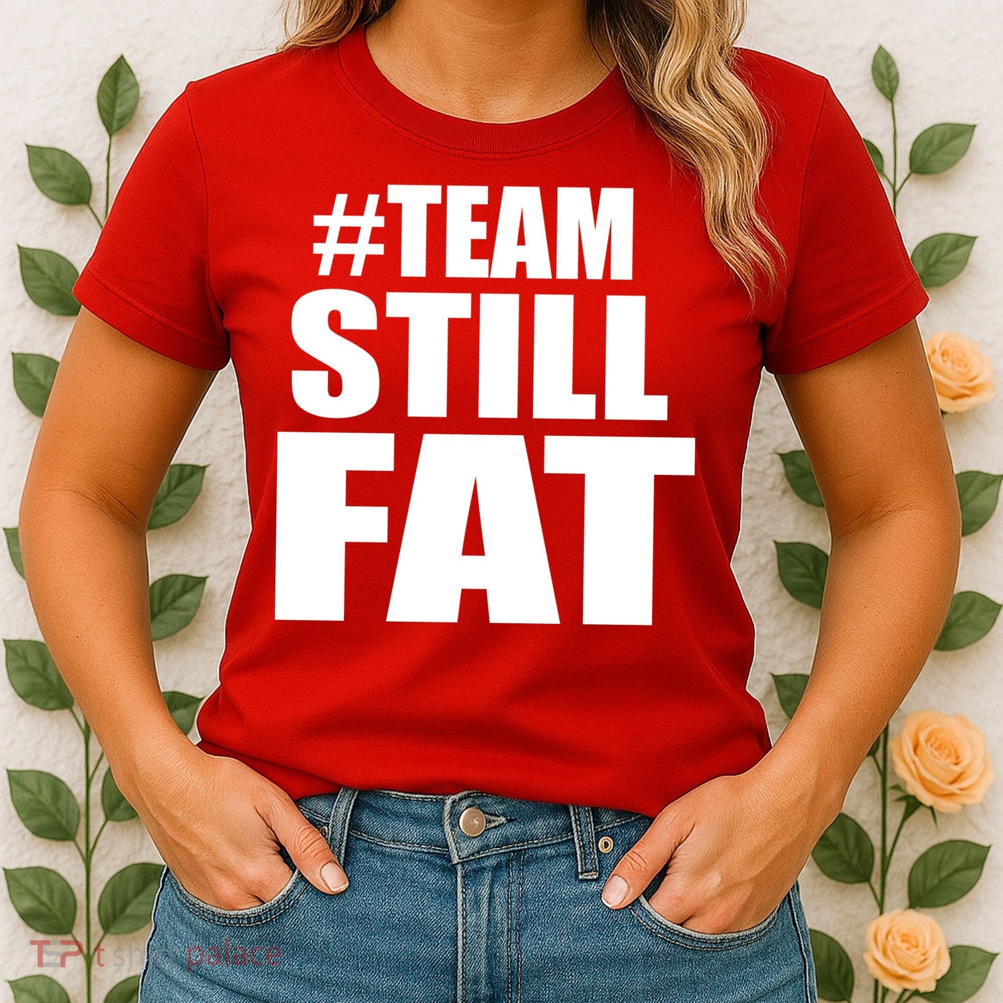 #TeamStillFat Team Still Fat Fitness Weight Women's T-Shirt