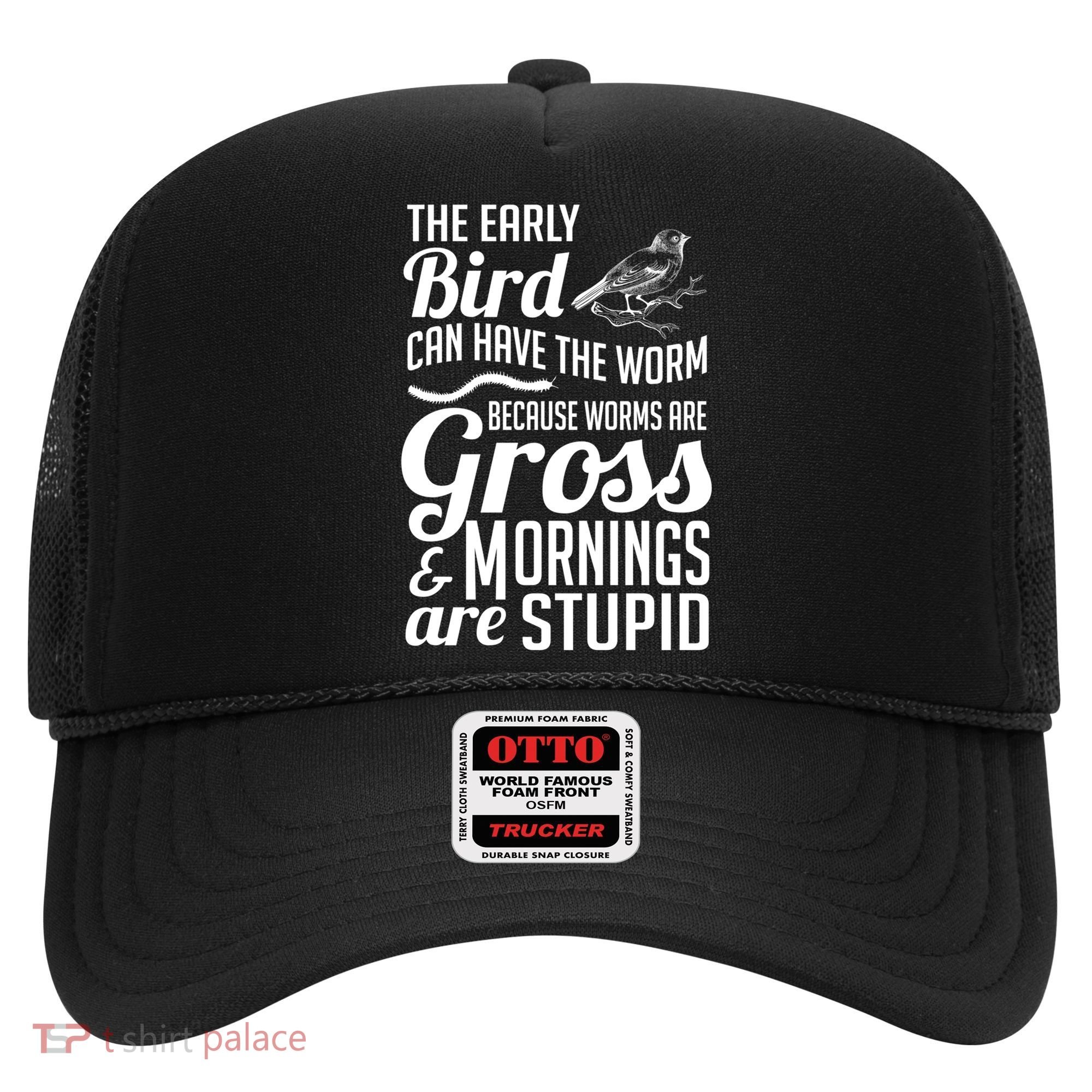 The Early Bird Can Have The Worm Funny Humor Gift Hat