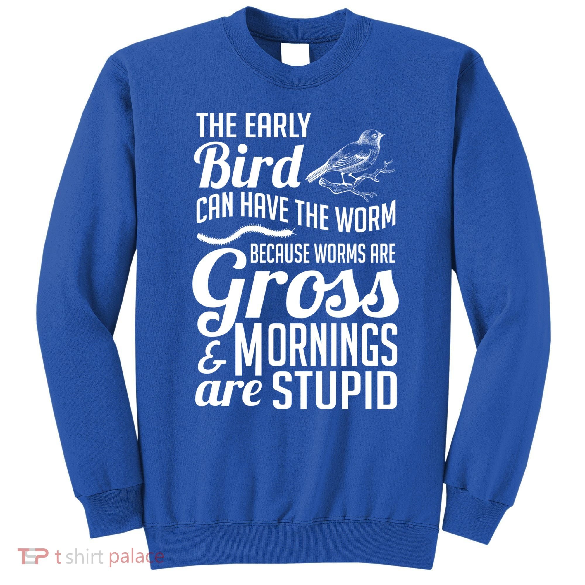 The Early Bird Can Have The Worm Funny Humor Gift Sweatshirt